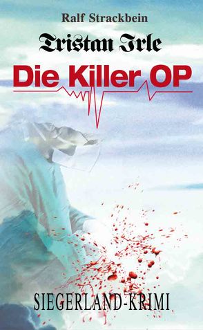 Tristan Irle – Die Killer-OP von Strackbein,  Ralf