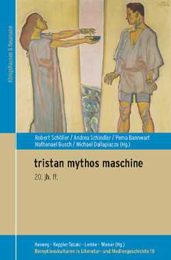 tristan mythos maschine von Bannwart,  Pema, Busch,  Nathaneal, Dallapiazza,  Michael, Schindler,  Andrea, Schöller,  Robert