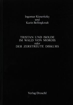 Tristan und Isolde oder der zerstreute Diskurs von Bellingkrodt,  Karin, Kieseritzky,  Ingomar von