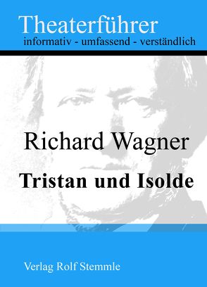 Tristan und Isolde – Theaterführer im Taschenformat zu Richard Wagner von Stemmle,  Rolf