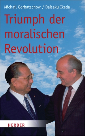 Triumph der moralischen Revolution von Gorbatschow,  Michail, Ikeda,  Daisaku, Letzkus,  Alwin