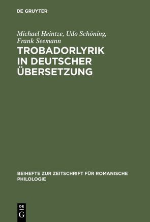 Trobadorlyrik in deutscher Übersetzung von Heintze,  Michael, Schöning,  Udo, Seemann,  Frank