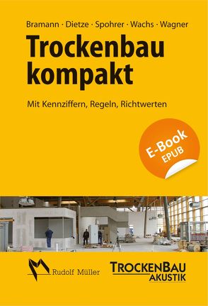 Trockenbau kompakt – E-Book (EPUB) von Bramann,  Helmut, Dietze,  Guido, Spohrer,  Peter, Wachs,  Peter, Wagner,  Dipl.-Ing. (FH) Ralf
