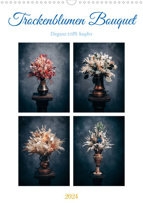 Trockenblumen Bouquet (Wandkalender 2024 DIN A3 hoch), CALVENDO Monatskalender von Gierok-Latniak ; Blumen-Heller Ansbach,  Steffen