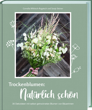 Trockenblumen: Natürlich schön von Mikitsch-Rogatsch,  Cornelia, Steiner,  Sonja