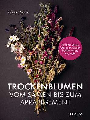 Trockenblumen – vom Samen bis zum Arrangement von Dunster,  Carolyn, Simonis,  Martina, Taubert,  Anne