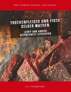 Trockenfleisch und Fisch selber machen von Steinbrenner,  Till