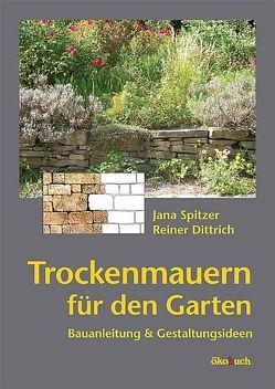 Trockenmauern für den Garten von Dittrich,  Reiner, Spitzer,  Jana