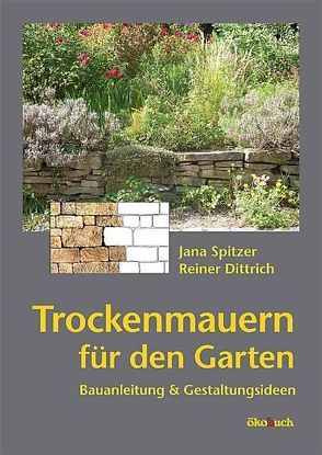 Trockenmauern für den Garten von Dittrich,  Reiner, Spitzer,  Jana