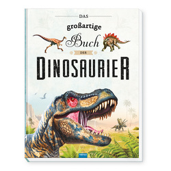 Trötsch Kinderbuch Das großartige Buch der Dinosaurier von Trötsch Verlag GmbH & Co. KG