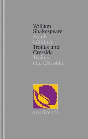 Troilus und Cressida / Troilus and Cressida (Shakespeare Gesamtausgabe, Band 28) – zweisprachige Ausgabe von Günther,  Frank, Shakespeare,  William
