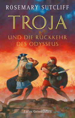 Troja und die Rückkehr des Odysseus von Borne,  Astrid von dem, Martin,  John F., Sutcliff,  Rosemary