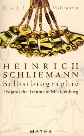 Trojanische Träume in Mecklenburg von Schliemann,  Heinrich, Thöns,  Inge, Vollmann,  Rolf