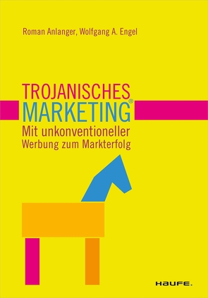 Trojanisches Marketing® von Anlanger,  Roman, Engel,  Wolfgang A.