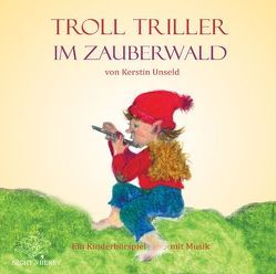 Troll Triller im Zauberwald (CD) von Unseld,  Kerstin