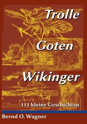 Trolle – Goten – Wikinger von Wagner,  Bernd O.