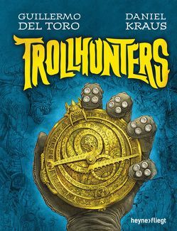 Trollhunters von Del Toro,  Guillermo, Kraus,  Daniel, Mayer,  Felix