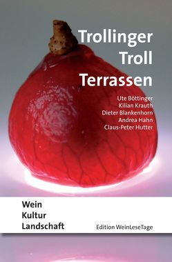 Trollinger Troll Terrassen von Blankenhorn,  Dieter, Böttinger,  Ute, Hahn,  Andrea, Hutter,  Claus-Peter, Krauth,  Kilian