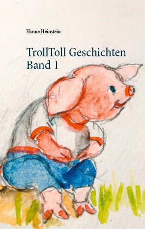 TrollToll Geschichten Band 1 von Heinstein,  Hanne