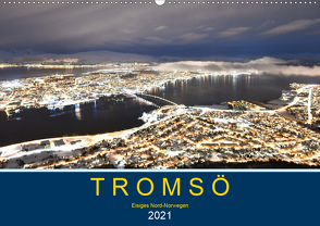 Tromsö, eisiges Nord-Norwegen (Wandkalender 2021 DIN A2 quer) von Styppa,  Robert