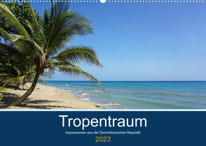 Tropentraum – Impressionen aus der Dominikanischen Republik (Wandkalender 2023 DIN A2 quer) von Schnoor,  Christian