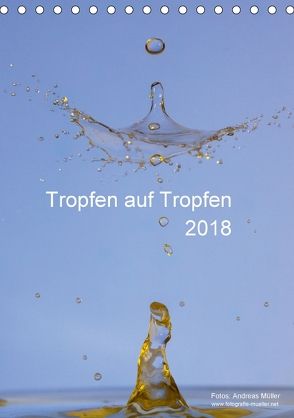 Tropfen auf Tropfen (Tischkalender 2018 DIN A5 hoch) von Mueller,  Andreas