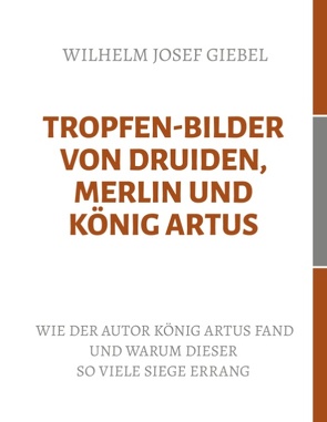 Tropfen-Bilder von Druiden, Merlin und König Artus von Giebel,  Wilhelm-Josef