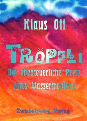 Tröpfli – Die abenteuerliche Reise eines Wassertropfens von Laufenburg,  Heike, Ott,  Klaus