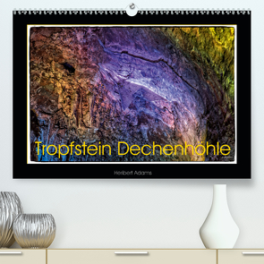 Tropfstein Dechenhöhle (Premium, hochwertiger DIN A2 Wandkalender 2021, Kunstdruck in Hochglanz) von Adams foto-you.de,  Heribert