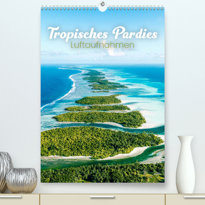 Tropisches Paradies Luftaufnahmen (Premium, hochwertiger DIN A2 Wandkalender 2023, Kunstdruck in Hochglanz) von Monkey,  Happy