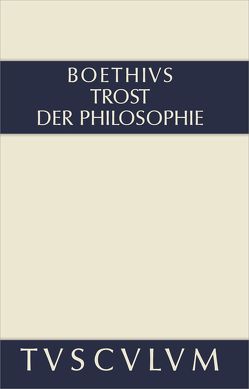 Trost der Philosophie / Consolatio philosophiae von Boethius, Gegenschatz,  Ernst, Gigon,  Olof