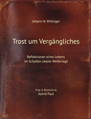 Trost um Vergängliches von Paul,  Astrid, Willinger,  Johann N.