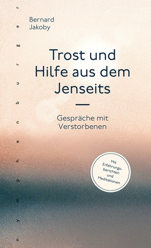 Trost und Hilfe aus dem Jenseits von Jakoby,  Bernard