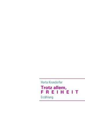 Trotz allem, Freiheit von Krondorfer,  Herta