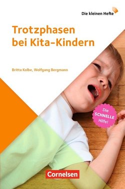 Trotzphasen bei Kita-Kindern von Bergmann,  Wolfgang, Kolbe,  Britta