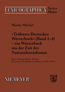 Trübners »Deutsches Wörterbuch« – ein Wörterbuch aus der Zeit des Nationalsozialismus von Mückel,  Wenke