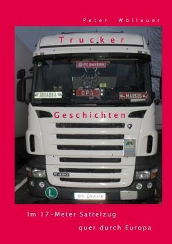 Trucker-Geschichten von Wöllauer,  Peter