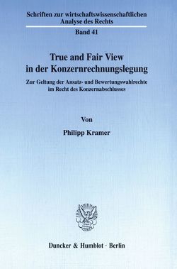 True and Fair View in der Konzernrechnungslegung. von Kramer,  Philipp