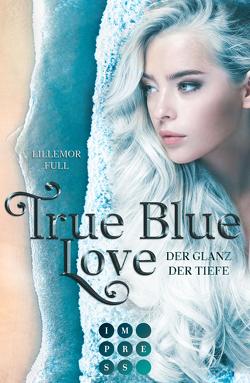 True Blue Love. Der Glanz der Tiefe von Full,  Lillemor