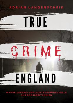 True Crime England von Baumgartl,  Amrei, Gräf,  Stefanie, Hintz,  Amanda, Langenscheid,  Adrian, SInger,  Franziska