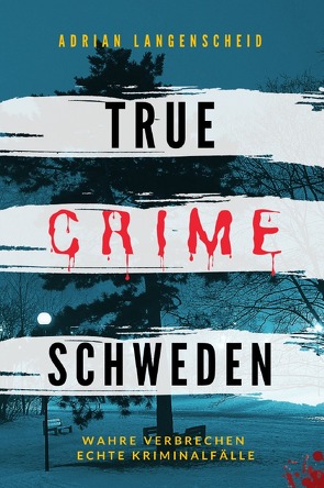 True Crime International / True Crime Schweden Wahre Verbrechen Echte Kriminalfälle von Langenscheid,  Adrian