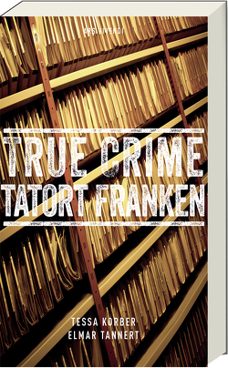 True Crime Tatort Franken von Korber,  Tessa, Tannert,  Elmar