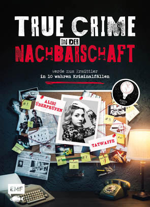 True Crime – Werde zum Ermittler in 10 wahren Kriminalfällen aus der Nachbarschaft von Huth,  Beate, Lwu,  Sonya