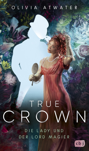True Crown – Die Lady und der Lord Magier von Attwood,  Doris, Atwater,  Olivia