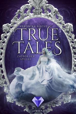 True Tales 2: Zauber der Spiegel von Rothe,  Veronika