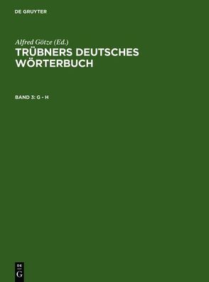 Trübners Deutsches Wörterbuch / G – H von Goetze,  Alfred, Gottschald,  Max, Hahn,  Günther, Mitzka,  Walther