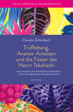 Trüffeltang, Ananas-Ameisen und die Fässer des Herrn Takahashi von Zaltenbach,  Claudia