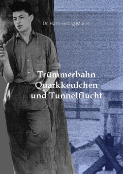 Trümmerbahn, Quarkkeulchen und Tunnelflucht von Müller,  Dr. Hans-Georg