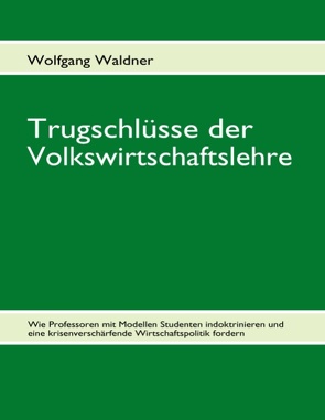 Trugschlüsse der Volkswirtschaftslehre von Waldner,  Wolfgang