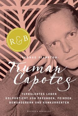 Truman Capotes turbulentes Leben von Plimpton,  George, Rauch,  Yamin von